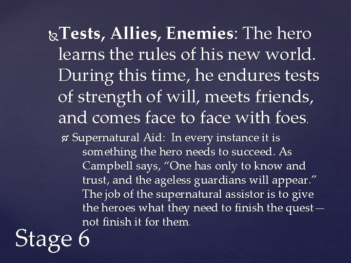 Tests, Allies, Enemies: The hero learns the rules of his new world. During this