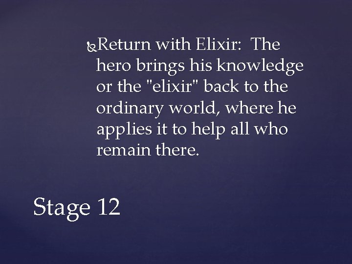 Return with Elixir: The hero brings his knowledge or the "elixir" back to the