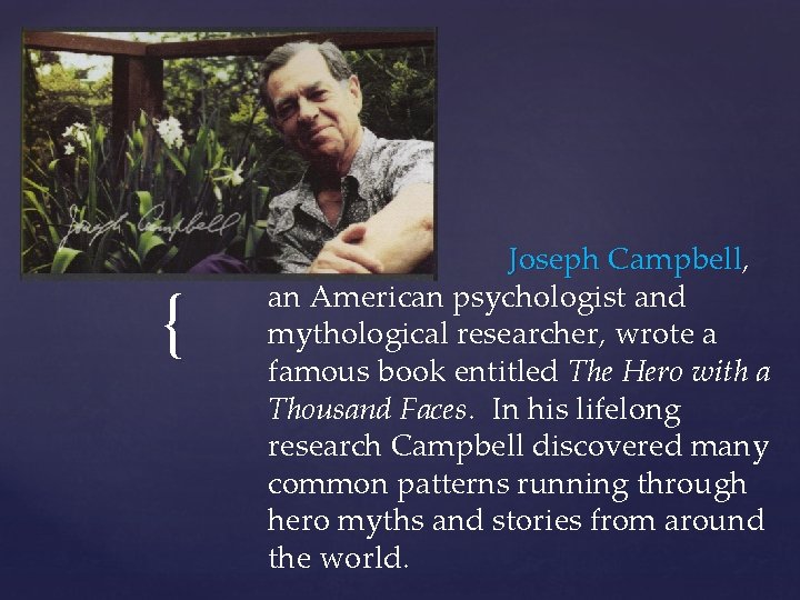 { Joseph Campbell, an American psychologist and mythological researcher, wrote a famous book entitled