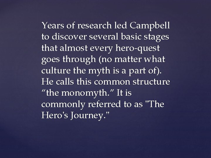 Years of research led Campbell to discover several basic stages that almost every hero-quest