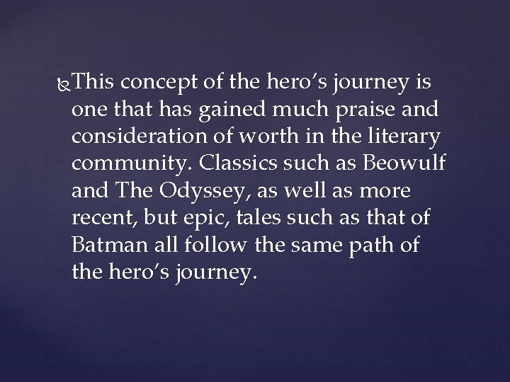 This concept of the hero’s journey is one that has gained much praise and