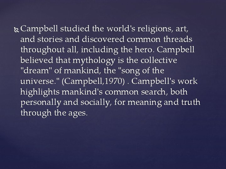  Campbell studied the world's religions, art, and stories and discovered common threads throughout
