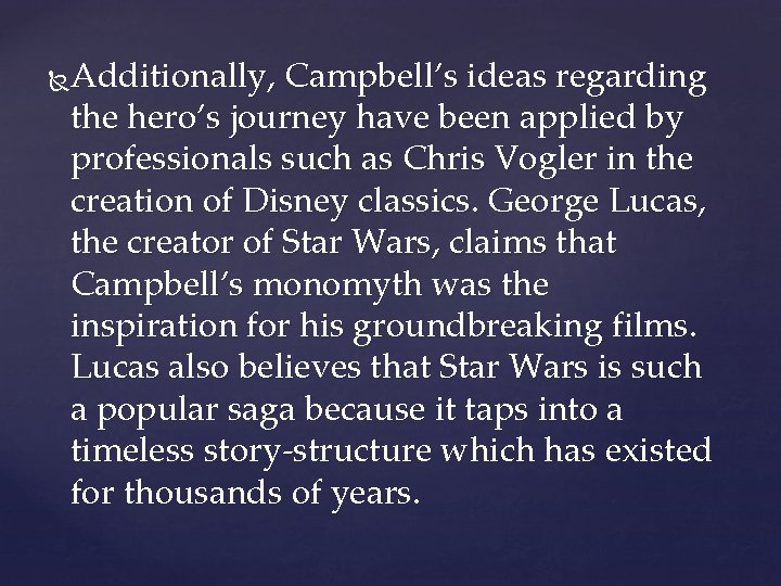 Additionally, Campbell’s ideas regarding the hero’s journey have been applied by professionals such as