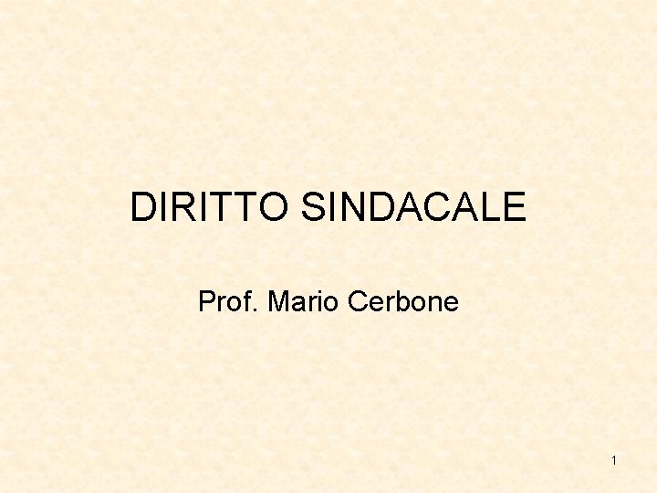 DIRITTO SINDACALE Prof. Mario Cerbone 1 