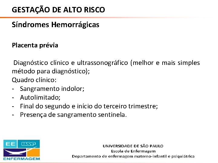 GESTAÇÃO DE ALTO RISCO Síndromes Hemorrágicas Placenta prévia Diagnóstico clínico e ultrassonográfico (melhor e