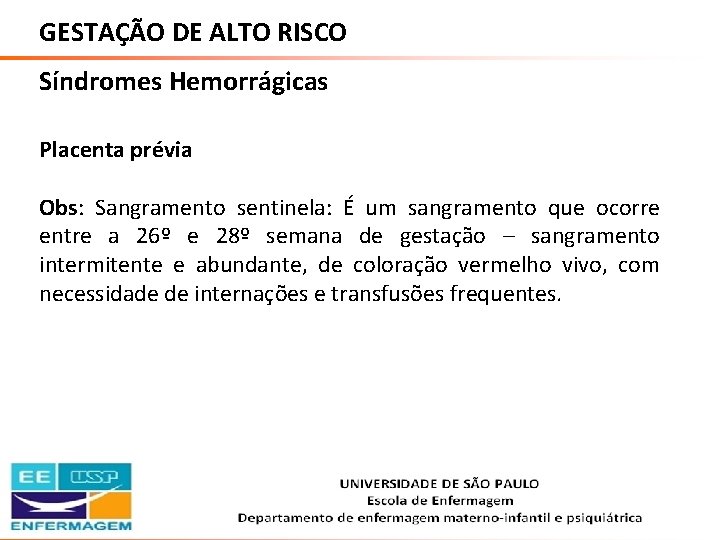 GESTAÇÃO DE ALTO RISCO Síndromes Hemorrágicas Placenta prévia Obs: Sangramento sentinela: É um sangramento