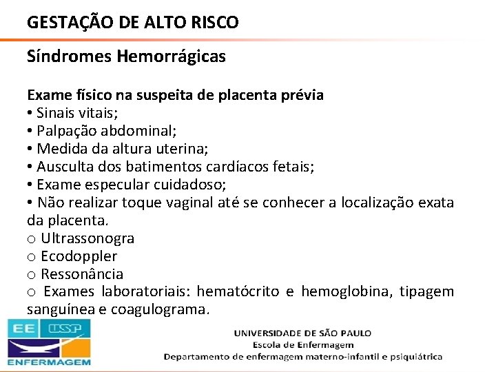 GESTAÇÃO DE ALTO RISCO Síndromes Hemorrágicas Exame físico na suspeita de placenta prévia •