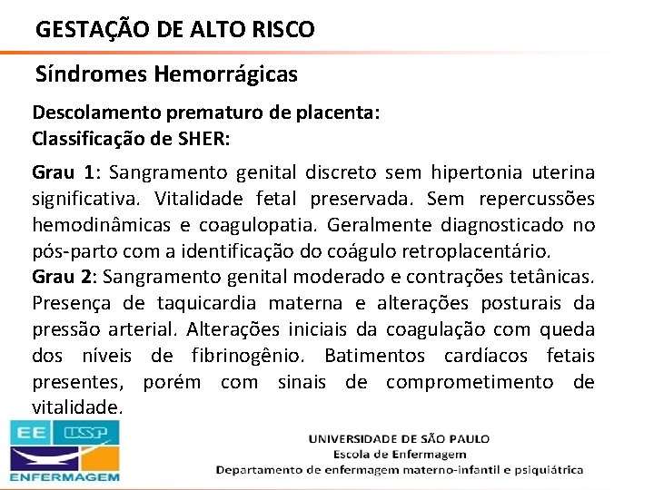 GESTAÇÃO DE ALTO RISCO Síndromes Hemorrágicas Descolamento prematuro de placenta: Classificação de SHER: Grau