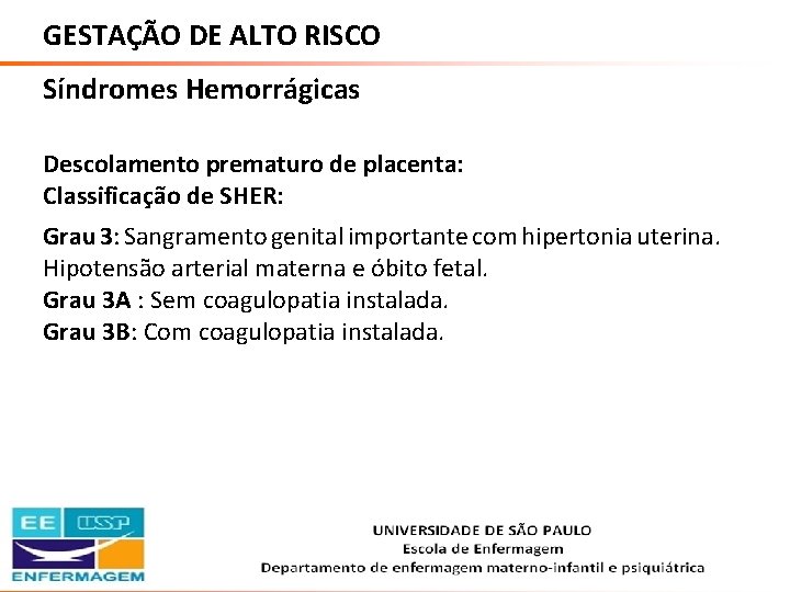 GESTAÇÃO DE ALTO RISCO Síndromes Hemorrágicas Descolamento prematuro de placenta: Classificação de SHER: Grau