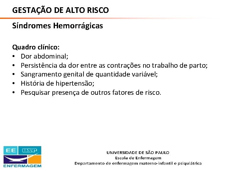 GESTAÇÃO DE ALTO RISCO Síndromes Hemorrágicas Quadro clínico: • Dor abdominal; • Persistência da