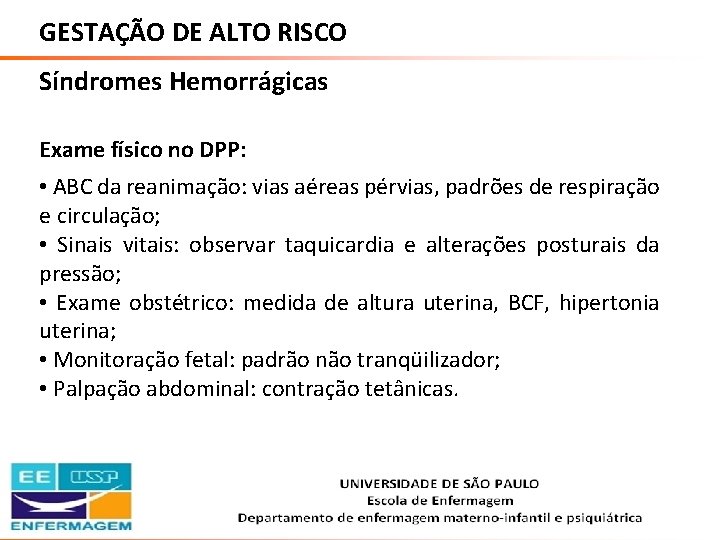 GESTAÇÃO DE ALTO RISCO Síndromes Hemorrágicas Exame físico no DPP: • ABC da reanimação: