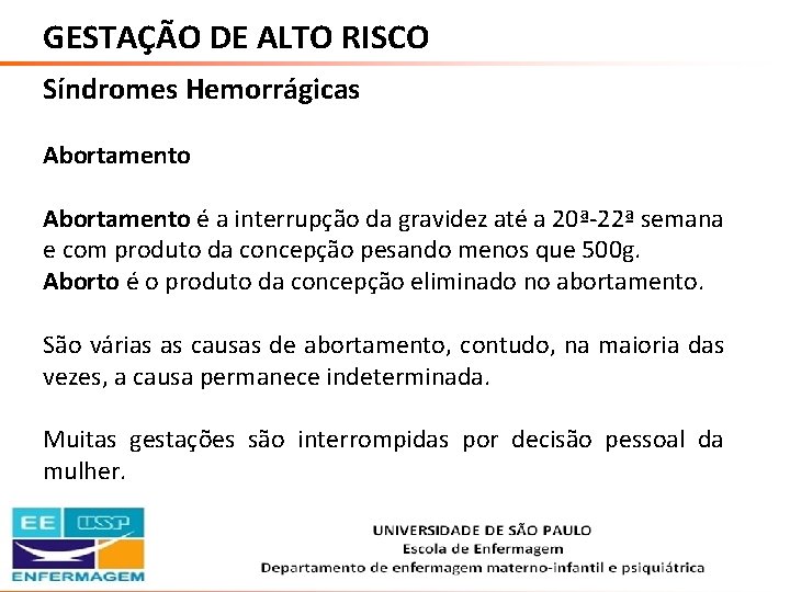 GESTAÇÃO DE ALTO RISCO Síndromes Hemorrágicas Abortamento é a interrupção da gravidez até a