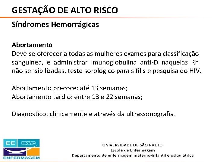 GESTAÇÃO DE ALTO RISCO Síndromes Hemorrágicas Abortamento Deve-se oferecer a todas as mulheres exames