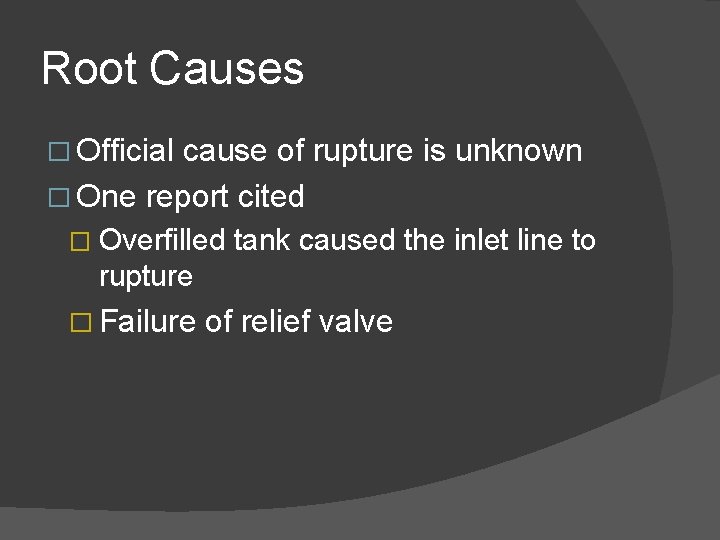 Root Causes � Official cause of rupture is unknown � One report cited � Root Causes � Official cause of rupture is unknown � One report cited �