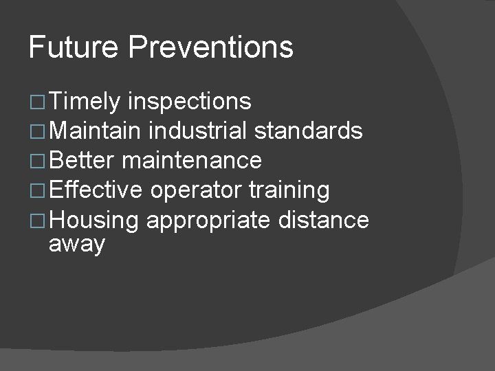 Future Preventions � Timely inspections � Maintain industrial standards � Better maintenance � Effective Future Preventions � Timely inspections � Maintain industrial standards � Better maintenance � Effective