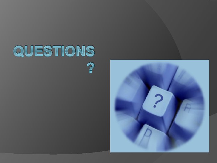 QUESTIONS ? QUESTIONS ?