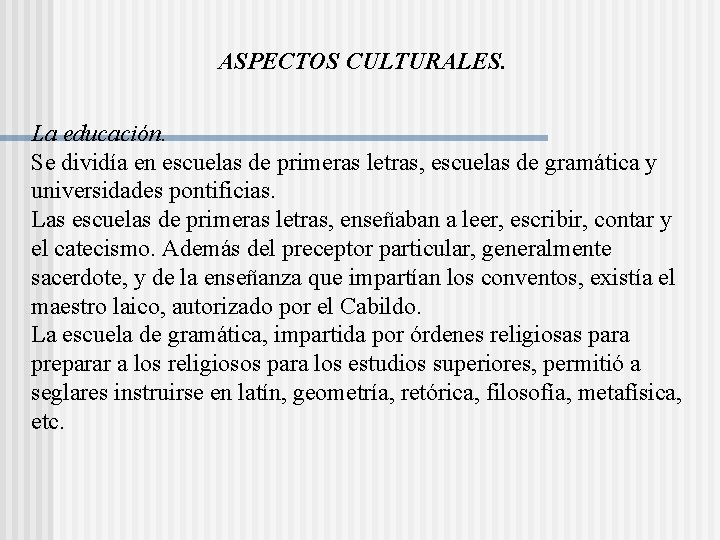 ASPECTOS CULTURALES. La educación. Se dividía en escuelas de primeras letras, escuelas de gramática ASPECTOS CULTURALES. La educación. Se dividía en escuelas de primeras letras, escuelas de gramática