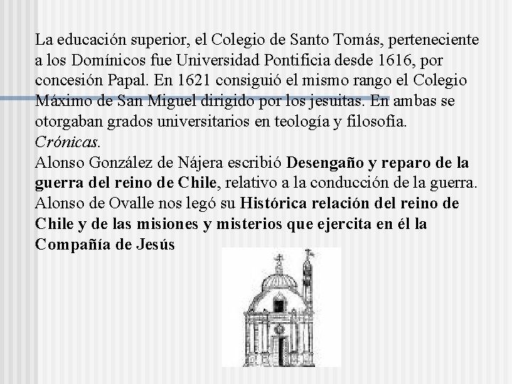 La educación superior, el Colegio de Santo Tomás, perteneciente a los Domínicos fue Universidad La educación superior, el Colegio de Santo Tomás, perteneciente a los Domínicos fue Universidad