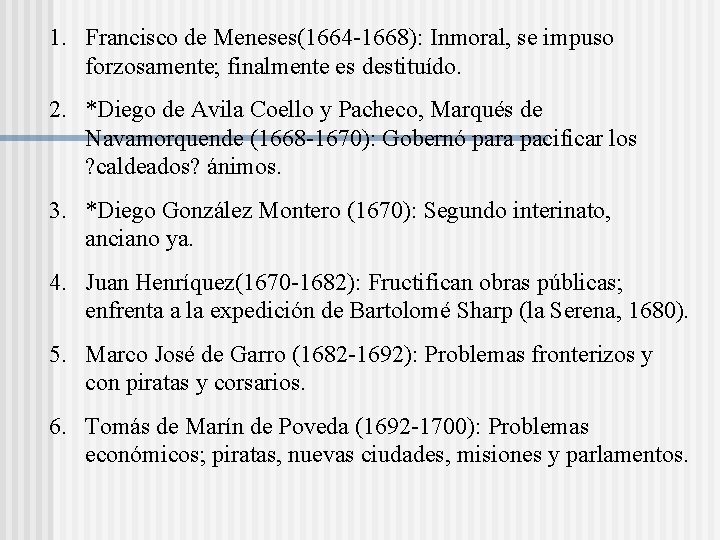 1. Francisco de Meneses(1664 -1668): Inmoral, se impuso forzosamente; finalmente es destituído. 2. *Diego 1. Francisco de Meneses(1664 -1668): Inmoral, se impuso forzosamente; finalmente es destituído. 2. *Diego