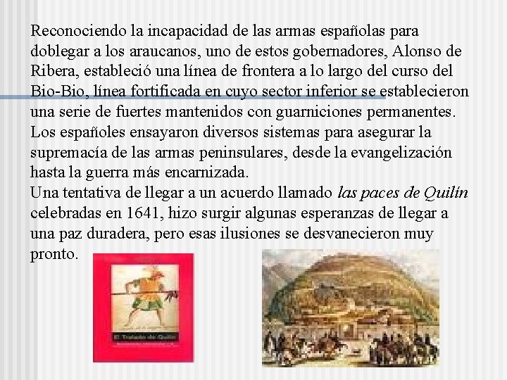 Reconociendo la incapacidad de las armas españolas para doblegar a los araucanos, uno de Reconociendo la incapacidad de las armas españolas para doblegar a los araucanos, uno de