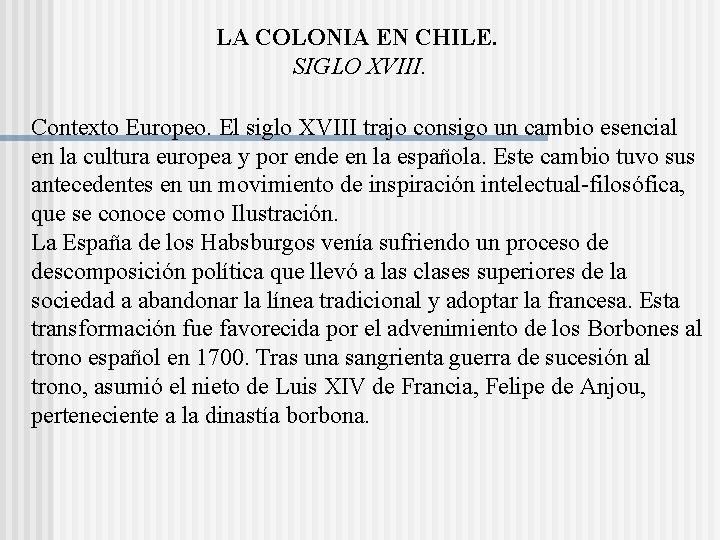 LA COLONIA EN CHILE. SIGLO XVIII. Contexto Europeo. El siglo XVIII trajo consigo un LA COLONIA EN CHILE. SIGLO XVIII. Contexto Europeo. El siglo XVIII trajo consigo un