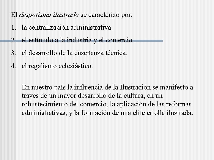 El despotismo ilustrado se caracterizó por: 1. la centralización administrativa. 2. el estímulo a El despotismo ilustrado se caracterizó por: 1. la centralización administrativa. 2. el estímulo a