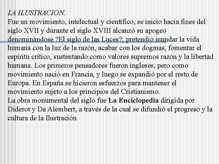 LA ILUSTRACION. Fue un movimiento, intelectual y científico, se inicio hacia fines del siglo LA ILUSTRACION. Fue un movimiento, intelectual y científico, se inicio hacia fines del siglo