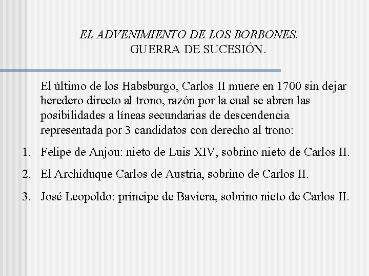 EL ADVENIMIENTO DE LOS BORBONES. GUERRA DE SUCESIÓN. El último de los Habsburgo, Carlos EL ADVENIMIENTO DE LOS BORBONES. GUERRA DE SUCESIÓN. El último de los Habsburgo, Carlos