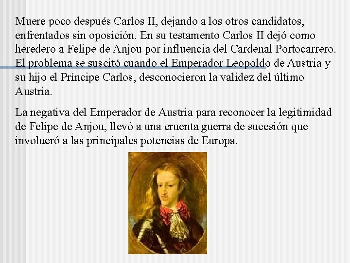 Muere poco después Carlos II, dejando a los otros candidatos, enfrentados sin oposición. En Muere poco después Carlos II, dejando a los otros candidatos, enfrentados sin oposición. En