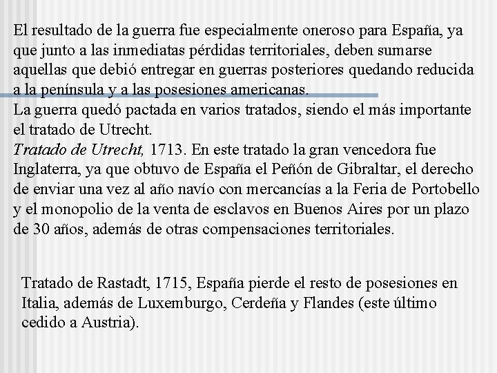 El resultado de la guerra fue especialmente oneroso para España, ya que junto a El resultado de la guerra fue especialmente oneroso para España, ya que junto a