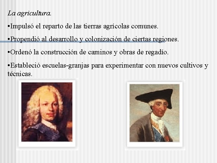 La agricultura. • Impulsó el reparto de las tierras agrícolas comunes. • Propendió al La agricultura. • Impulsó el reparto de las tierras agrícolas comunes. • Propendió al