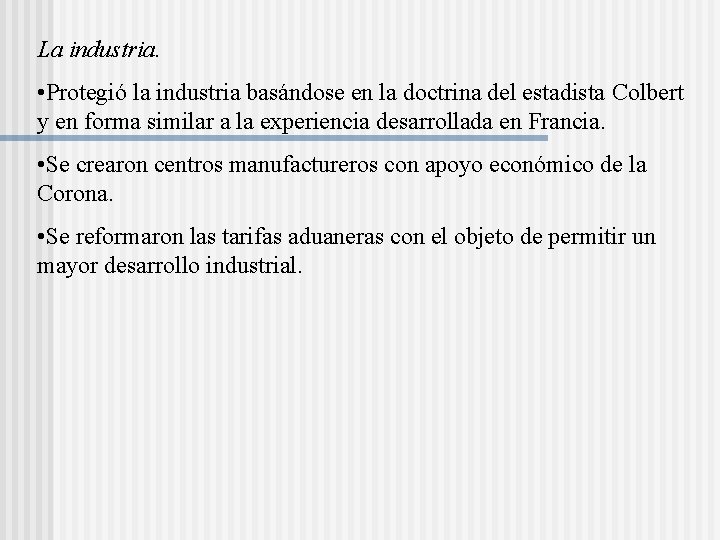 La industria. • Protegió la industria basándose en la doctrina del estadista Colbert y La industria. • Protegió la industria basándose en la doctrina del estadista Colbert y
