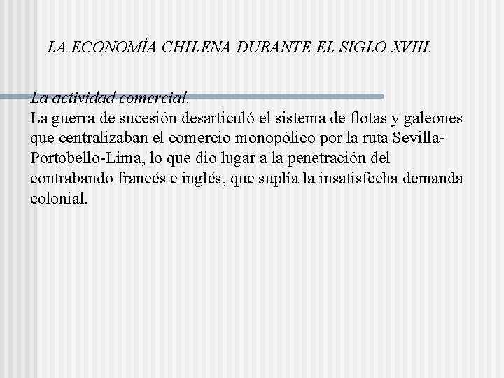 LA ECONOMÍA CHILENA DURANTE EL SIGLO XVIII. La actividad comercial. La guerra de sucesión LA ECONOMÍA CHILENA DURANTE EL SIGLO XVIII. La actividad comercial. La guerra de sucesión