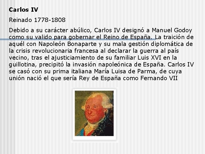 Carlos IV Reinado 1778 -1808 Debido a su carácter abúlico, Carlos IV designó a Carlos IV Reinado 1778 -1808 Debido a su carácter abúlico, Carlos IV designó a