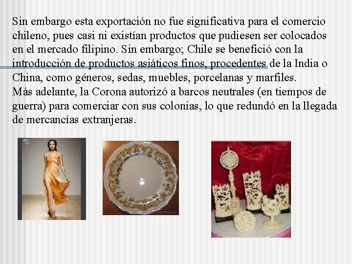 Sin embargo esta exportación no fue significativa para el comercio chileno, pues casi ni Sin embargo esta exportación no fue significativa para el comercio chileno, pues casi ni