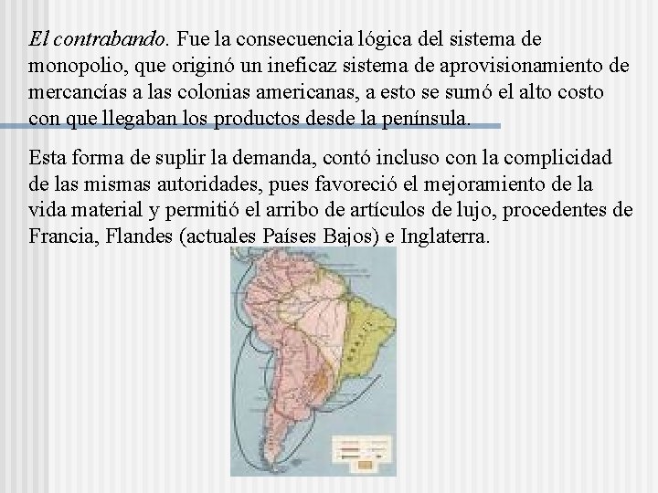 El contrabando. Fue la consecuencia lógica del sistema de monopolio, que originó un ineficaz El contrabando. Fue la consecuencia lógica del sistema de monopolio, que originó un ineficaz