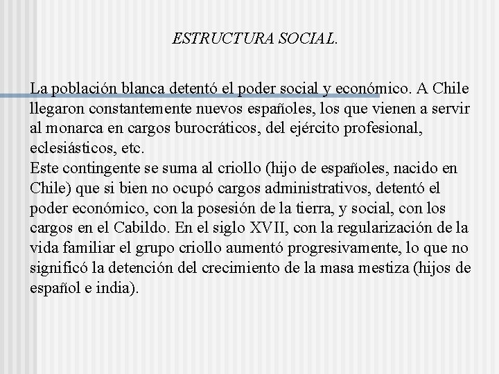 ESTRUCTURA SOCIAL. La población blanca detentó el poder social y económico. A Chile llegaron ESTRUCTURA SOCIAL. La población blanca detentó el poder social y económico. A Chile llegaron
