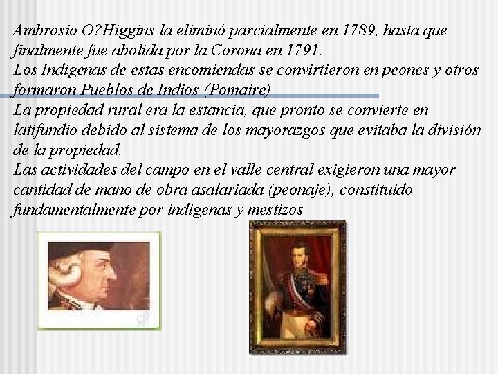 Ambrosio O? Higgins la eliminó parcialmente en 1789, hasta que finalmente fue abolida por Ambrosio O? Higgins la eliminó parcialmente en 1789, hasta que finalmente fue abolida por