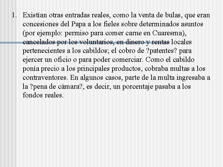 1. Existían otras entradas reales, como la venta de bulas, que eran concesiones del 1. Existían otras entradas reales, como la venta de bulas, que eran concesiones del