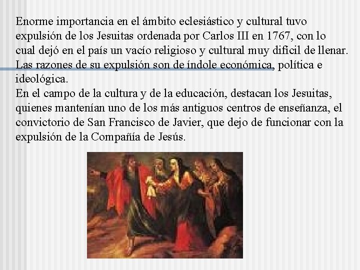 Enorme importancia en el ámbito eclesiástico y cultural tuvo expulsión de los Jesuitas ordenada Enorme importancia en el ámbito eclesiástico y cultural tuvo expulsión de los Jesuitas ordenada