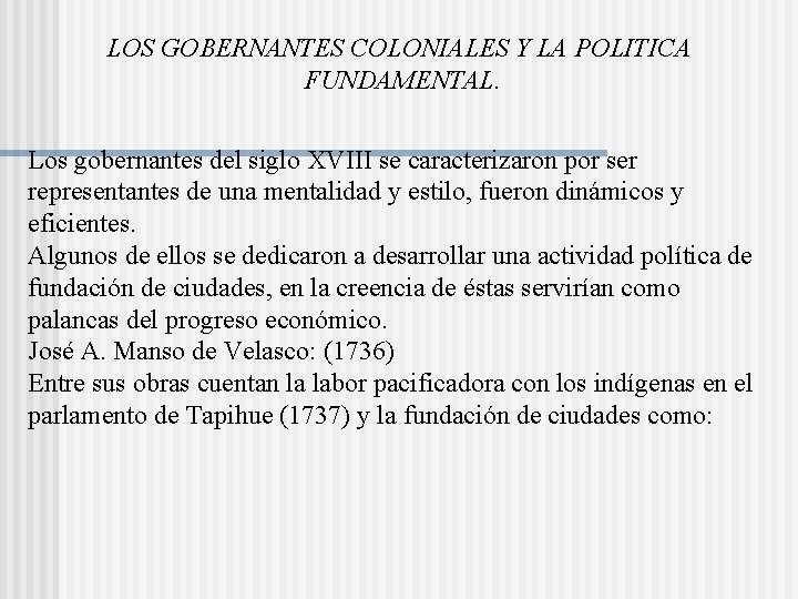 LOS GOBERNANTES COLONIALES Y LA POLITICA FUNDAMENTAL. Los gobernantes del siglo XVIII se caracterizaron LOS GOBERNANTES COLONIALES Y LA POLITICA FUNDAMENTAL. Los gobernantes del siglo XVIII se caracterizaron