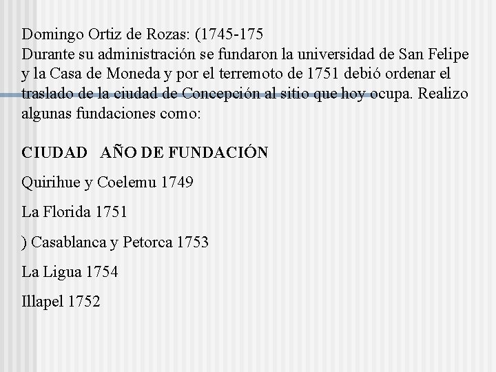 Domingo Ortiz de Rozas: (1745 -175 Durante su administración se fundaron la universidad de Domingo Ortiz de Rozas: (1745 -175 Durante su administración se fundaron la universidad de