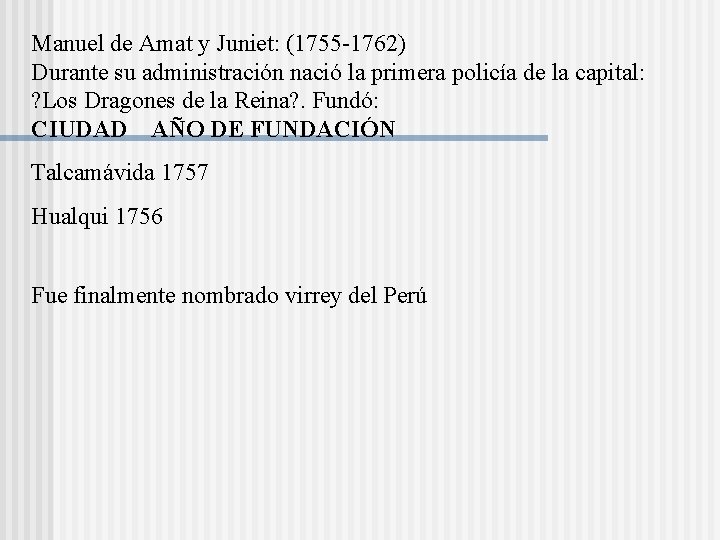 Manuel de Amat y Juniet: (1755 -1762) Durante su administración nació la primera policía Manuel de Amat y Juniet: (1755 -1762) Durante su administración nació la primera policía