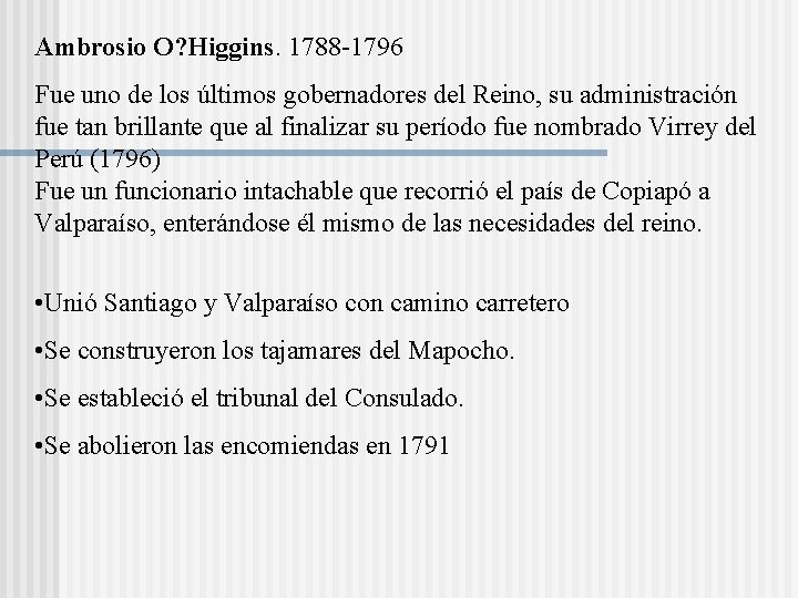 Ambrosio O? Higgins. 1788 -1796 Fue uno de los últimos gobernadores del Reino, su Ambrosio O? Higgins. 1788 -1796 Fue uno de los últimos gobernadores del Reino, su