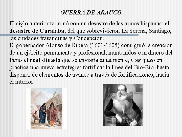 GUERRA DE ARAUCO. El siglo anterior terminó con un desastre de las armas hispanas: GUERRA DE ARAUCO. El siglo anterior terminó con un desastre de las armas hispanas: