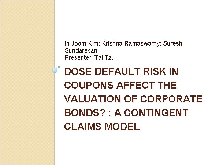 In Joom Kim; Krishna Ramaswamy; Suresh Sundaresan Presenter: Tai Tzu DOSE DEFAULT RISK IN