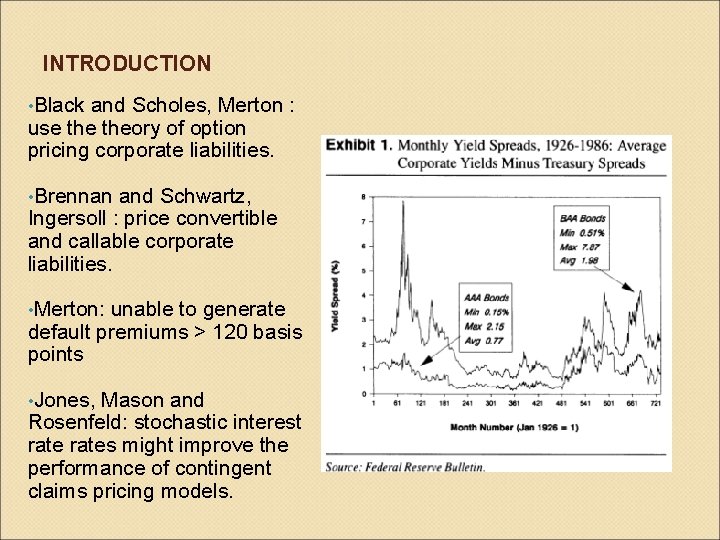 INTRODUCTION • Black and Scholes, Merton : use theory of option pricing corporate liabilities.