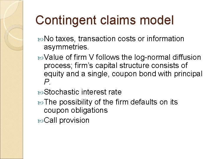 Contingent claims model No taxes, transaction costs or information asymmetries. Value of firm V