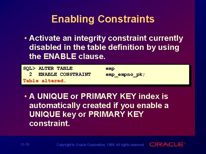 Enabling Constraints • Activate an integrity constraint currently disabled in the table definition by