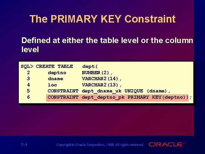 The PRIMARY KEY Constraint Defined at either the table level or the column level